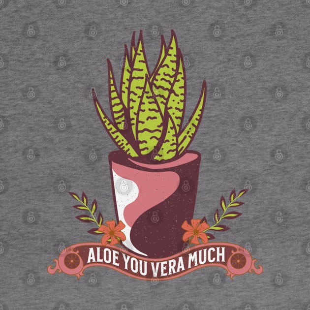 Aloe You Vera Much by ChasingTees